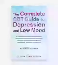 The Complete CBT Guide For Depression And Low Mood 